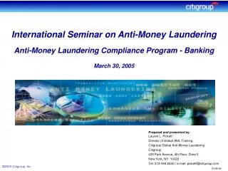 Prepared and presented by: Lauren L. Pickett Director of Global AML Training Citigroup Global Anti-Money Laundering Citi