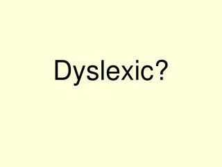 Dyslexic?