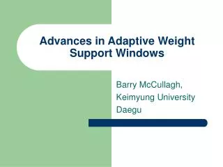 Advances in Adaptive Weight Support Windows