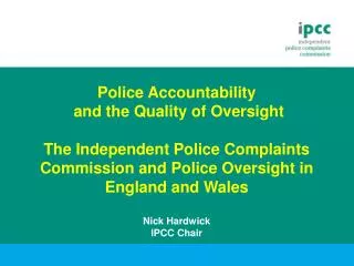 Police Accountability and the Quality of Oversight The Independent Police Complaints Commission and Police Oversight in