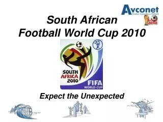 South African Football World Cup 2010 Expect the Unexpected