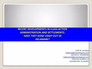 RECENT DEVELOPMENTS IN CLASS ACTION ADMINISTRATION AND SETTLEMENTS: HAVE THEY GONE CRAZY OUT IN DELAWARE?