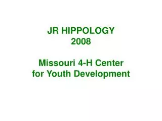 JR HIPPOLOGY 2008 Missouri 4-H Center for Youth Development