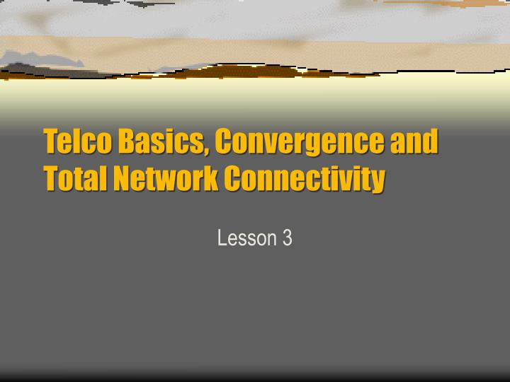telco basics convergence and total network connectivity