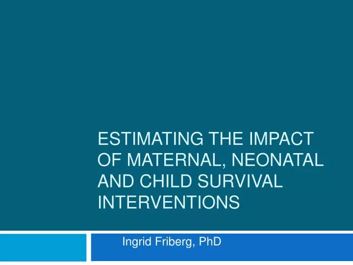 estimating the impact of maternal neonatal and child survival interventions