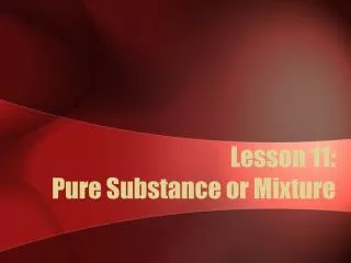 Lesson 11: Pure Substance or Mixture