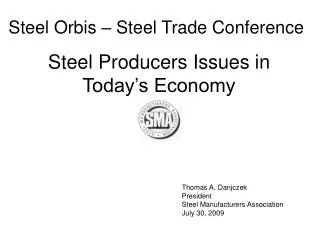 Thomas A. Danjczek President Steel Manufacturers Association July 30, 2009