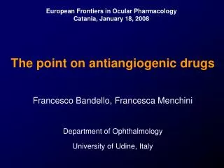 The point on antiangiogenic drugs Francesco Bandello, Francesca Menchini Department of Ophthalmology University of Udine