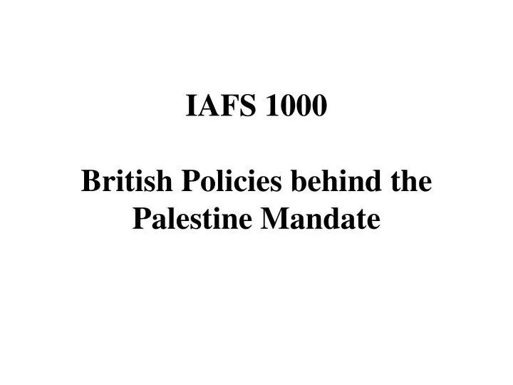 iafs 1000 british policies behind the palestine mandate