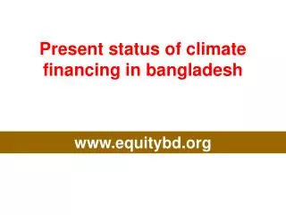 Present status of climate financing in bangladesh