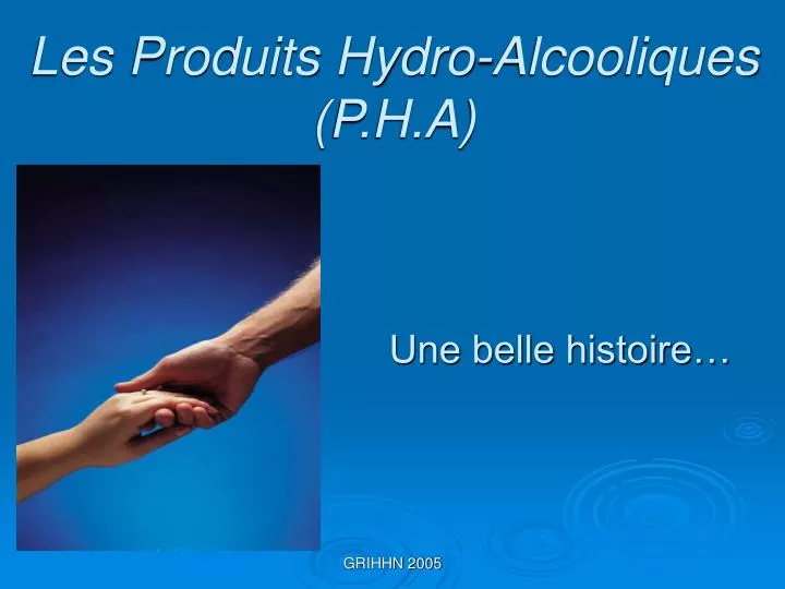 les produits hydro alcooliques p h a