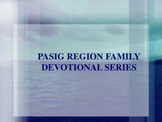 PASIG REGION FAMILY DEVOTIONAL SERIES