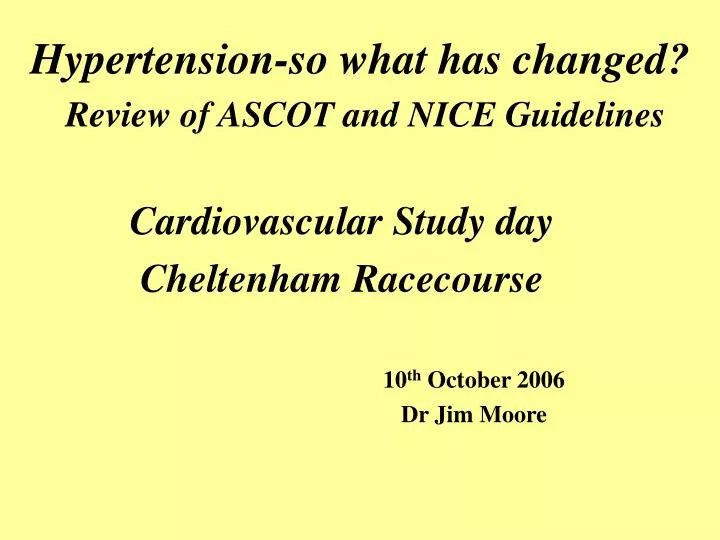 hypertension so what has changed review of ascot and nice guidelines