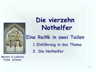 Die vierzehn Nothelfer Eine Reihe in zwei Teilen Einführung in das Thema 2. Die Nothelfer