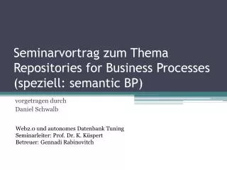 seminarvortrag zum thema repositories for business processes speziell semantic bp