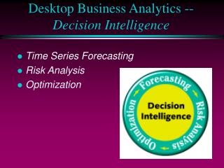 Desktop Business Analytics -- Decision Intelligence