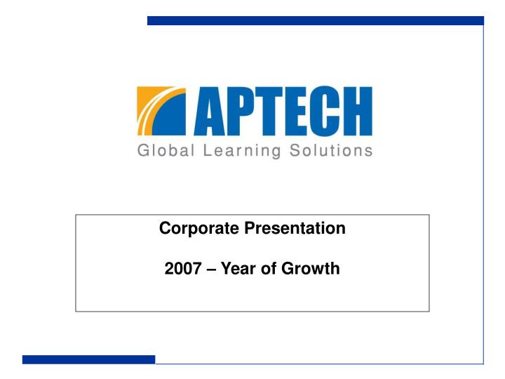 corporate presentation 2007 year of growth