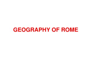 GEOGRAPHY OF ROME