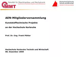 AEN-Mitgliederversammlung Kunststofftechnische Projekte an der Hochschule Karlsruhe Prof. Dr.-Ing. Frank Pöhler