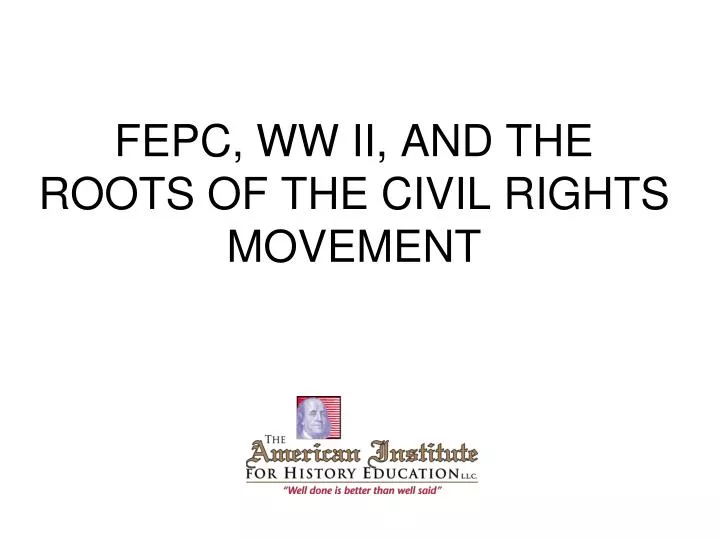 fepc ww ii and the roots of the civil rights movement