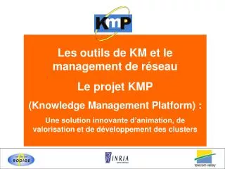 Les outils de KM et le management de réseau Le projet KMP (Knowledge Management Platform) :