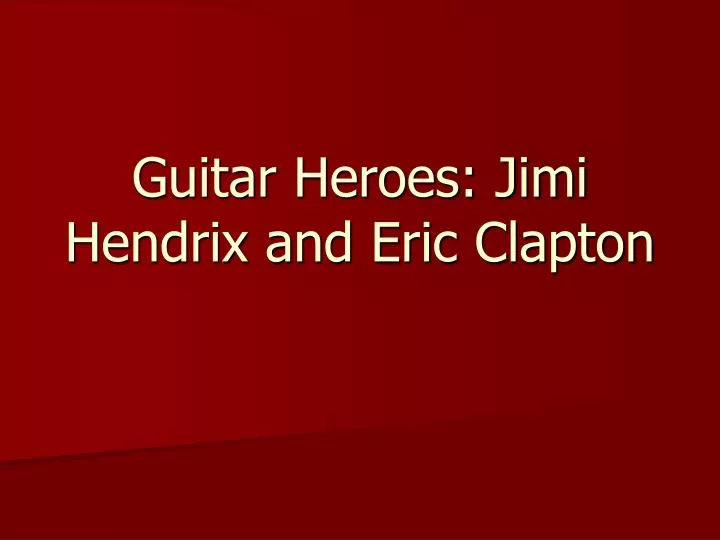 guitar heroes jimi hendrix and eric clapton