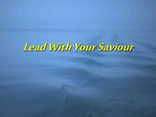 Lead With Your Saviour