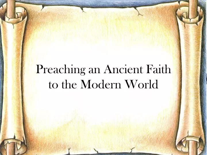 preaching an ancient faith to the modern world