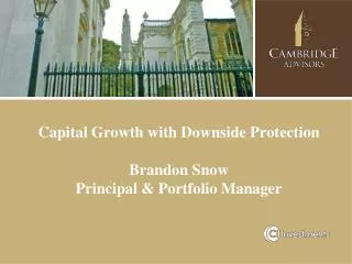 Capital Growth with Downside Protection Brandon Snow Principal &amp; Portfolio Manager