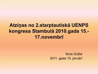 Atziņas no 2.starptautiskā UENPS kongresa Stambulā 2010.gada 15.-17.novembrī