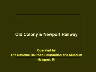 Old Colony &amp; Newport Railway Operated by The National Railroad Foundation and Museum Newport, RI