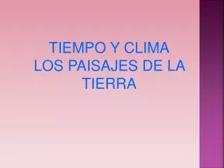 TIEMPO Y CLIMA LOS PAISAJES DE LA TIERRA