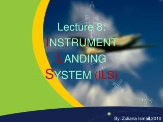 Lecture 8: I NSTRUMENT L ANDING S YSTEM (ILS)