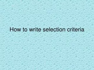 How to write selection criteria