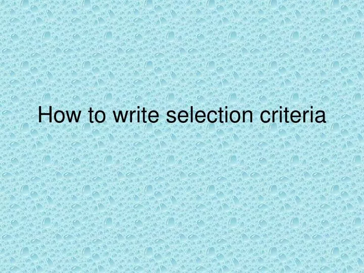 how to write selection criteria