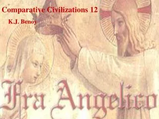 Comparative Civilizations 12 K.J. Benoy