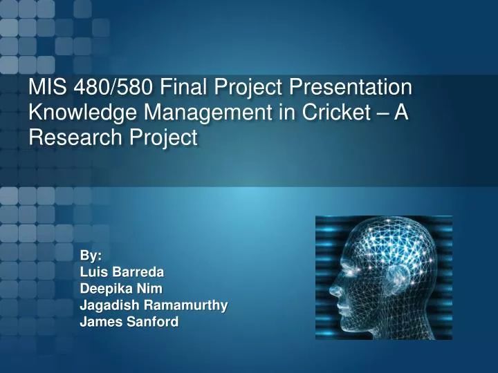 mis 480 580 final project presentation knowledge management in cricket a research project