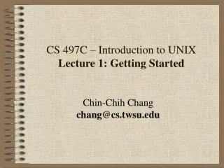 CS 497C – Introduction to UNIX Lecture 1: Getting Started