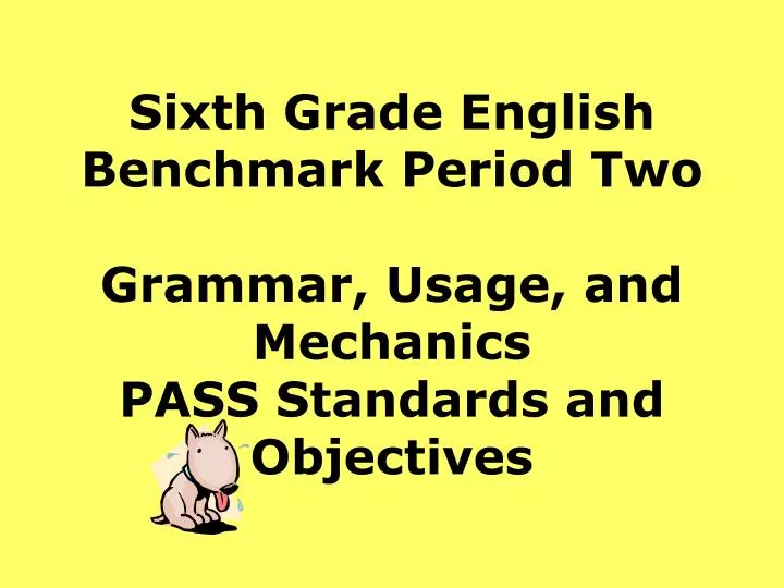 sixth grade english benchmark period two grammar usage and mechanics pass standards and objectives