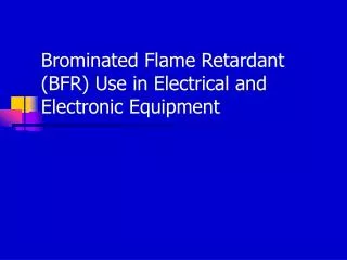 Brominated Flame Retardant (BFR) Use in Electrical and Electronic Equipment