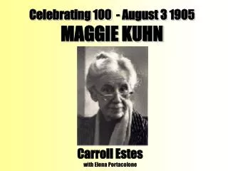 Celebrating 100 - August 3 1905 MAGGIE KUHN