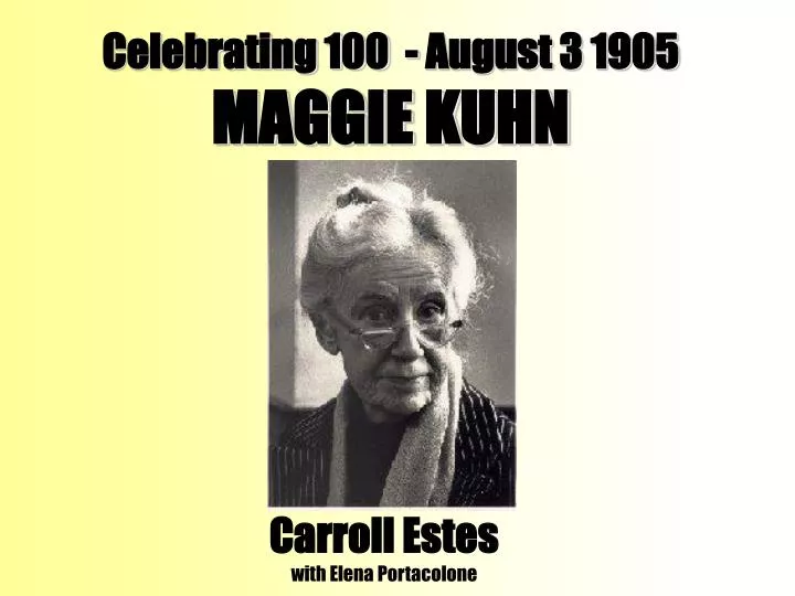 celebrating 100 august 3 1905 maggie kuhn