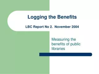 Logging the Benefits LBC Report No 2. November 2004