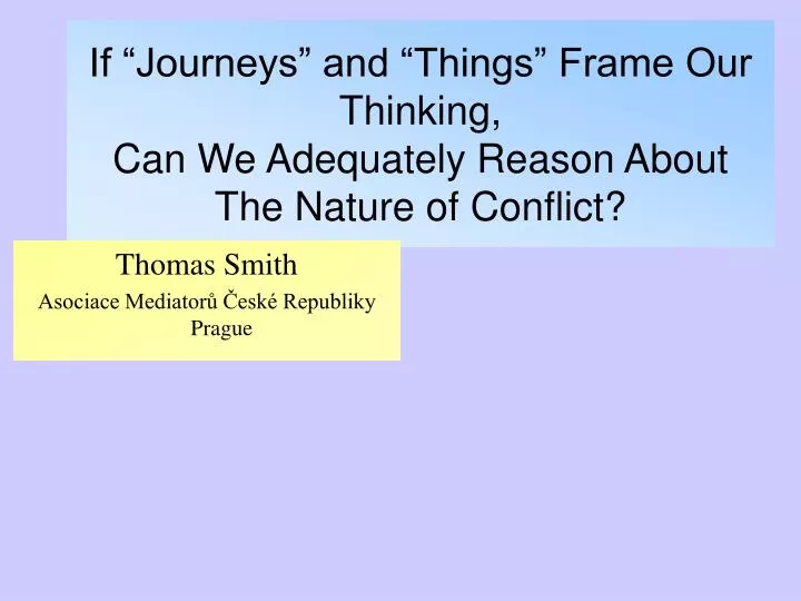 if journeys and things frame our thinking can we adequately reason about the nature of conflict