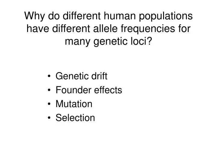 why do different human populations have different allele frequencies for many genetic loci