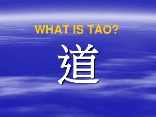 WHAT IS TAO?
