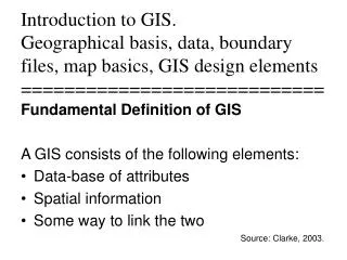 Introduction to GIS. Geographical basis, data, boundary files, map basics, GIS design elements ========================