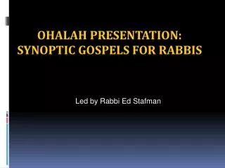 OHALAH PRESENTATION: SYNOPTIC GOSPELS FOR RABBIS