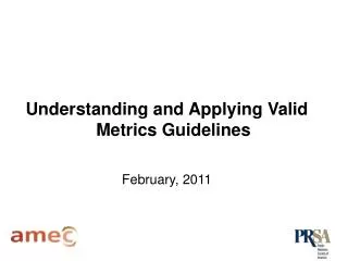 Understanding and Applying Valid Metrics Guidelines February, 2011