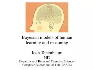 Bayesian models of human learning and reasoning Josh Tenenbaum MIT Department of Brain and Cognitive Sciences Comp